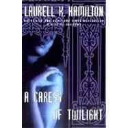 A Caress of Twilight by HAMILTON, LAURELL K., 9780345435279