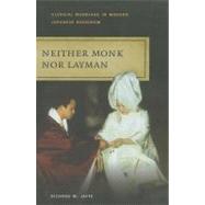 Neither Monk nor Layman : Clerical Marriage in Modern Japanese Buddhism by Jaffe, Richard M., 9780824835279