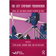 Cinema, Avant-garde, and Urban Modernity: The City Symphony Phenomenon (1920-1940) by Jacobs; Steven, 9781138665279