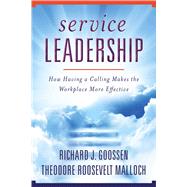 Service Leadership by Goossen, Richard J.; Malloch, Theodore Roosevelt, 9781510735279