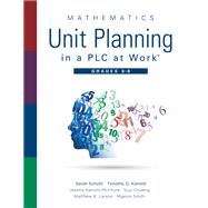 Mathematics Unit Planning in a PLC at Work, Grades 6 - 8 by Sarah Schuhl; Timothy D Kanold; Jessica Kanold-McIntyre; Suyi Chuang; Matthew R. Larson; Mignon Smit, 9781951075279