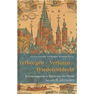 Verborgen- Verloren- Wiederentdeckt : Erinnerungsorte in Mainz Von der Antike Bis Zum 20. Jahrhundert by Schnettger, matthias; Schneider, Joachim, 9783805345279