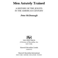 Men Astutely Trained A History of the Jesuits in the American Century by Mcdonough, Peter, 9780029205280