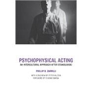 Psychophysical Acting : An Intercultural Approach after Stanislavski by Zarrilli, Phillip B., 9780203375280