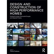 Design and Construction of High-Performance Homes: Building Envelopes, Renewable Energies and Integrated Practice by Trubiano; Franca, 9780415615280