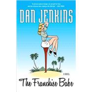 The Franchise Babe A Novel by Jenkins, Dan, 9780767925280