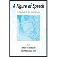 A Figure of Speech: A Festschrift for John Laver by Hardcastle; William J., 9780805845280