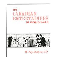 Canadian Entertainers of World War II by Stephens, W. Ray, 9780889625280
