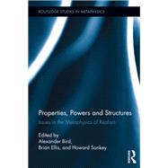 Properties, Powers and Structures: Issues in the Metaphysics of Realism by Bird; Alexander, 9781138245280