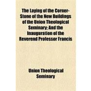 The Laying of the Corner-stone of the New Buildings of the Union Theological Seminary by Union Theological Seminary; Ellesmere, Francis Egerton, 9781154465280
