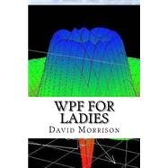Wpf for Ladies by Morrison, David, 9781523355280
