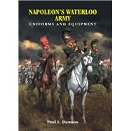 Napoleon's Waterloo Army by Dawson, Paul L.; Rocco, Keith, 9781526705280