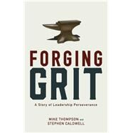 Forging Grit by Thompson, Mike; Caldwell, Stephen, 9781943425280
