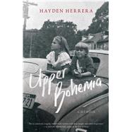 Upper Bohemia A Memoir by Herrera, Hayden, 9781982105280