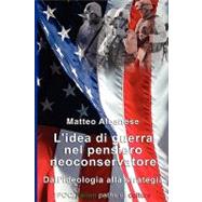 L'idea Di Guerra Nel Pensiero Neoconservatore by Albanese, Matteo, 9788895145280