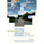 Beyond the Ancient Quarrel Literature, Philosophy, and J.M. Coetzee by Hayes, Patrick; Wilm, Jan, 9780198805281