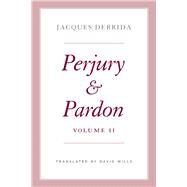 Perjury and Pardon, Volume II by Jacques Derrida, 9780226825281