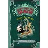 How to Train Your Dragon: How to Be a Pirate by Cowell, Cressida, 9780316085281