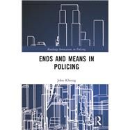 Ends and Means in Policing by Kleinig; John, 9780367025281