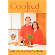 Cooked to Perfection by Corella, Phyllis P.; Corella, Andrew, 9780595655281