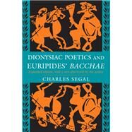 Dionysiac Poetics and Euripides' Bacchae by Charles Segal, 9780691065281