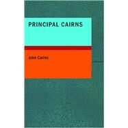 Principal Cairns by Cairns, John, JR., 9781434625281