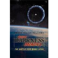 When Darkness Invades : The Battle for Man's Soul by PALUMBO FRANK JULIUS, 9781436395281
