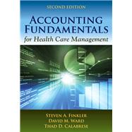 Accounting Fundamentals for Health Care Management by Finkler, Steven A.; Ward, David M.; Calabrese, Thad, 9781449645281