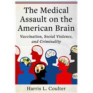 Medical Assault on the American Brain by Harris L. Coulter, 9781510785281