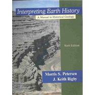 Interpreting Earth History : A Manual in Historical Geology by Petersen, Morris S.; Rigby, J. Keith, 9781577665281