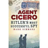Agent Cicero Hitlers Most Successful Spy by Simmons, Mark, 9781803995281