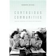 Contagious Communities Medicine, Migration, and the NHS in Post War Britain by Bivins, Roberta, 9780198725282