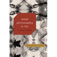 What Philosophy Is for by Hampe, Michael; Winkler, Michael, 9780226365282