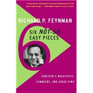 Six Not-So-Easy Pieces by Richard P. Feynman; Robert B. Leighton; Matthew Sands, 9780465025282
