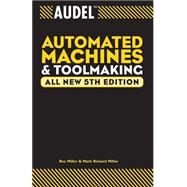 Audel Automated Machines and Toolmaking by Miller, Rex; Miller, Mark Richard, 9780764555282