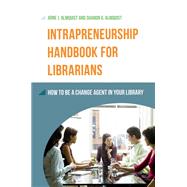 Intrapreneurship Handbook for Librarians by Almquist, Arne J.; Almquist, Sharon G., 9781610695282