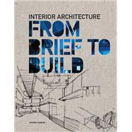 Interior Architecture: From Brief to Build by Jennifer Hudson, 9781780675282