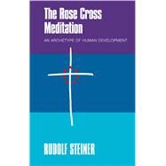 The Rose Cross Meditation by Steiner, Rudolf; Collis, Johanna; Haid, Christiane, 9781855845282