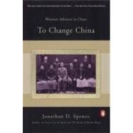 To Change China : Western Advisers in China by Spence, Jonathan D. (Author), 9780140055283