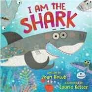 I Am the Shark by Holub, Joan; Keller, Laurie, 9780525645283
