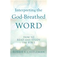 Interpreting the God-breathed Word by Castleman, Robbie F., 9780801095283