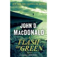 A Flash of Green A Novel by MacDonald, John D.; Koontz, Dean, 9780812985283