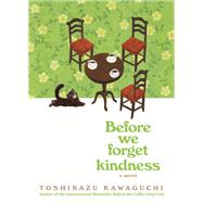 Before We Forget Kindness by Toshikazu Kawaguchi, 9781335915283
