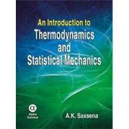 An Introduction to Thermodynamics and Statistical Mechanics by Saxena, A. K., 9781842655283