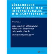 Sezession Im Voelkerrecht  Faktisches Phaenomen Oder Reale Utopie by Fischer, Anna, 9783631725283