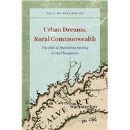 Urban Dreams, Rural Commonwealth by Musselwhite, Paul, 9780226585284