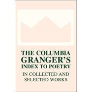 The Columbia Granger's Index to Poetry in Collected and Selected Works by Newton, Keith, 9780231125284