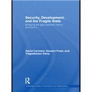Security, Development and the Fragile State: Bridging the Gap between Theory and Policy by Carment; David, 9780415675284
