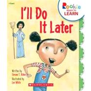 I'll Do It Later by Ribke, Simone T.; White, Lee, 9780531265284