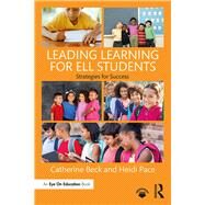 Leading Learning for ELL Students by Beck, Catherine; Pace, Heidi, 9781138205284